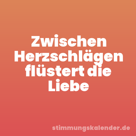 Zwischen Herzschlägen flüstert die Liebe
