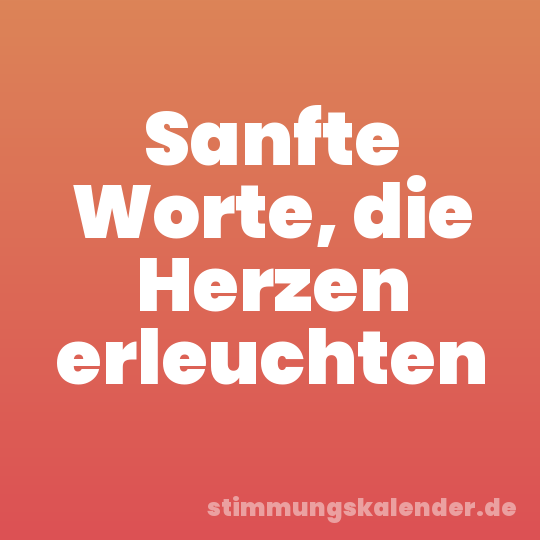 Sanfte Worte, die Herzen erleuchten