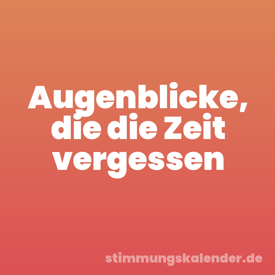 Augenblicke, die die Zeit vergessen