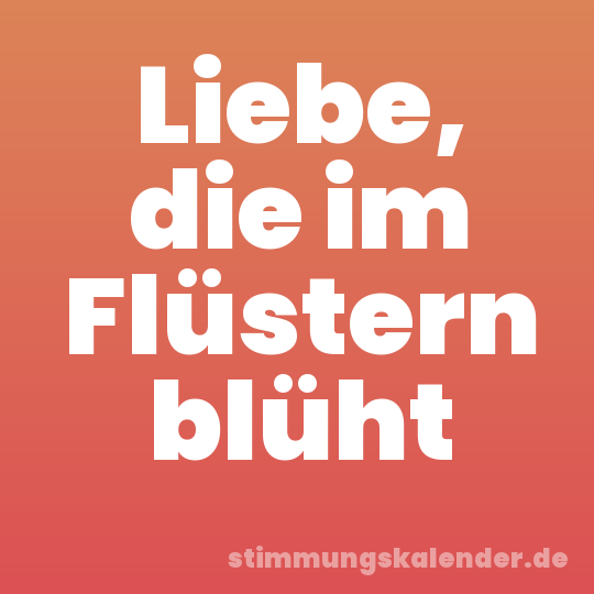 Liebe, die im Flüstern blüht