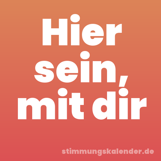 Hier sein, mit dir