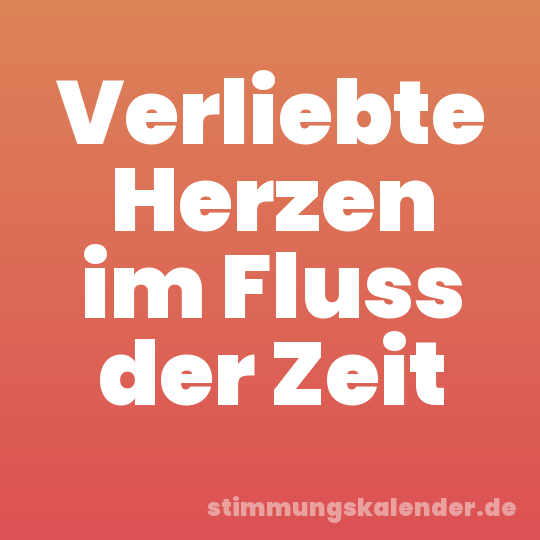 Verliebte Herzen im Fluss der Zeit