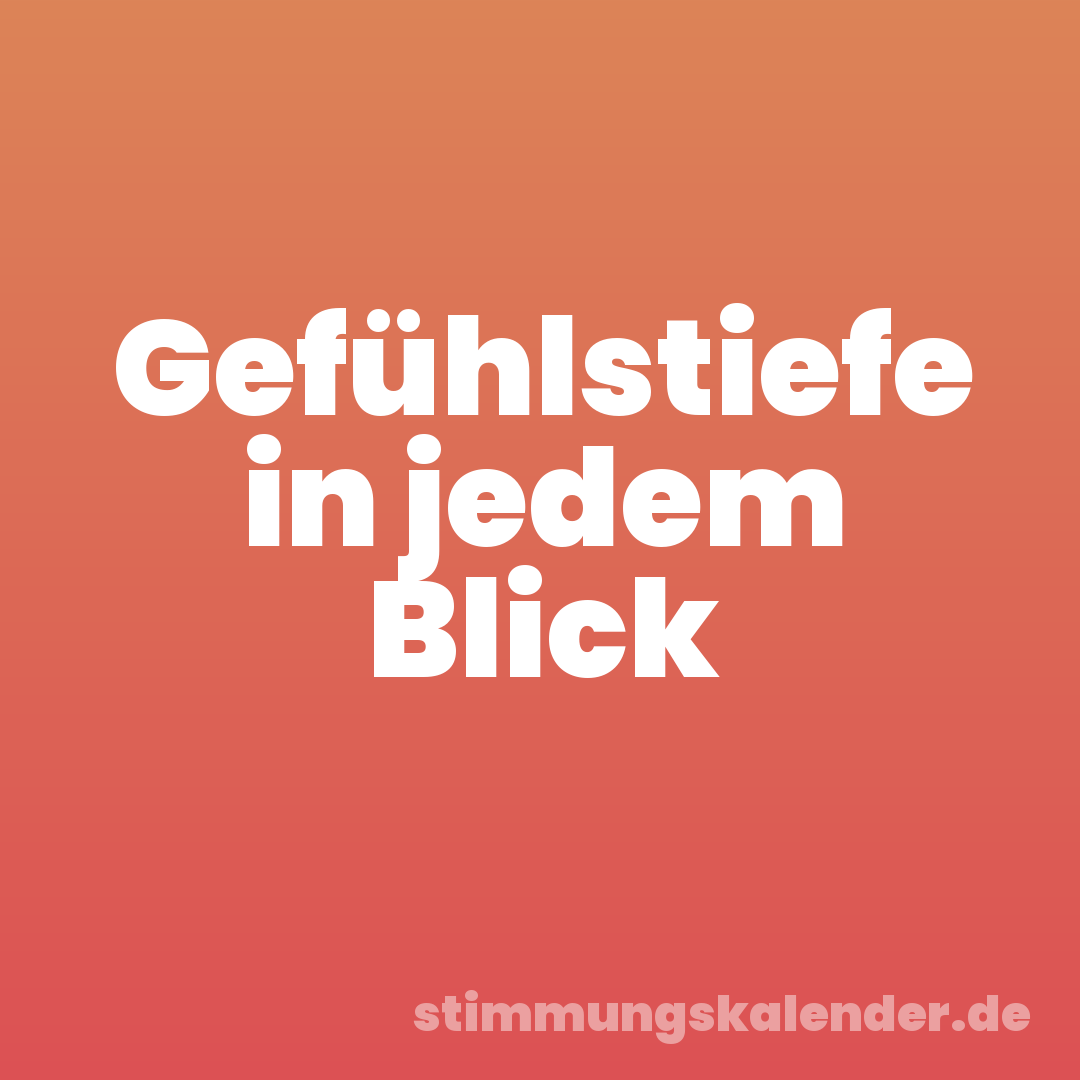 Gefühlstiefe in jedem Blick