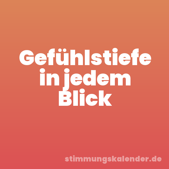 Gefühlstiefe in jedem Blick