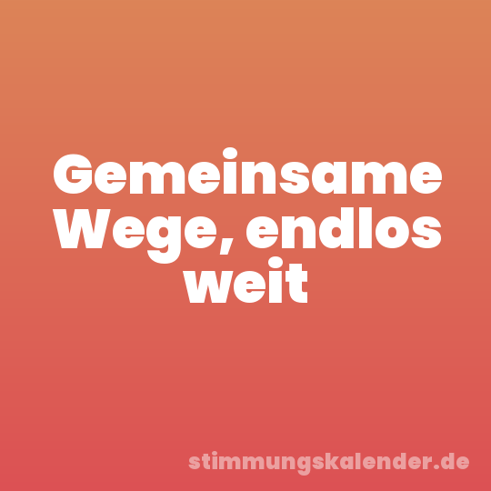 Gemeinsame Wege, endlos weit