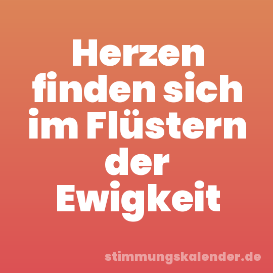 Herzen finden sich im Flüstern der Ewigkeit