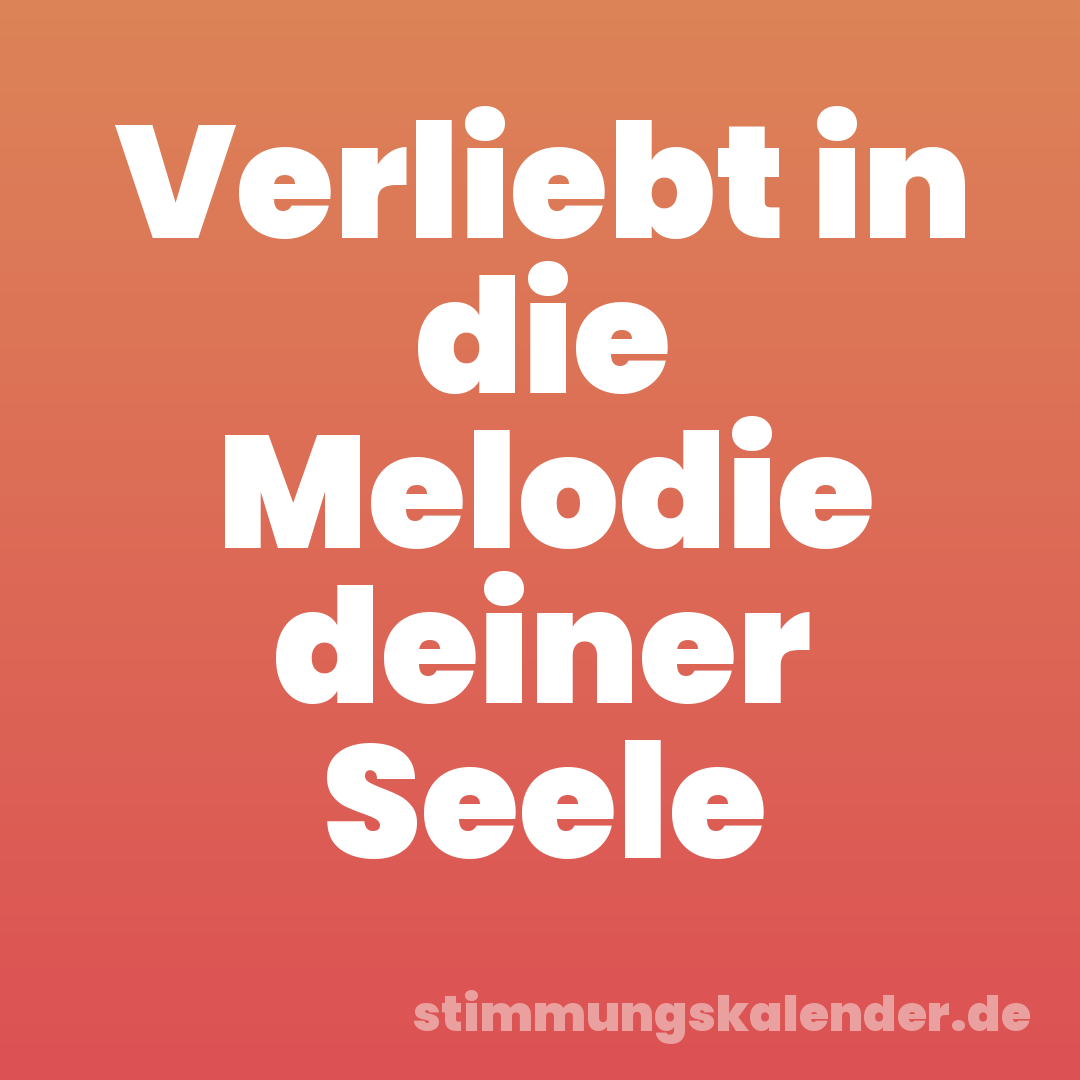 Verliebt in die Melodie deiner Seele