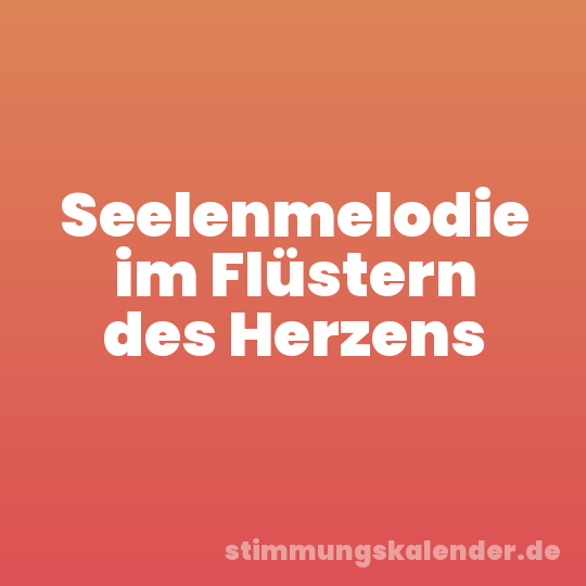 Seelenmelodie im Flüstern des Herzens