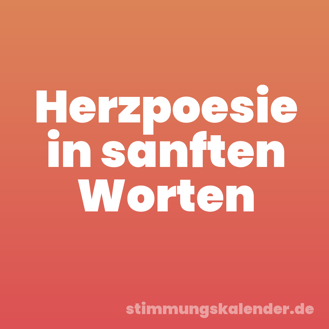 Herzpoesie in sanften Worten