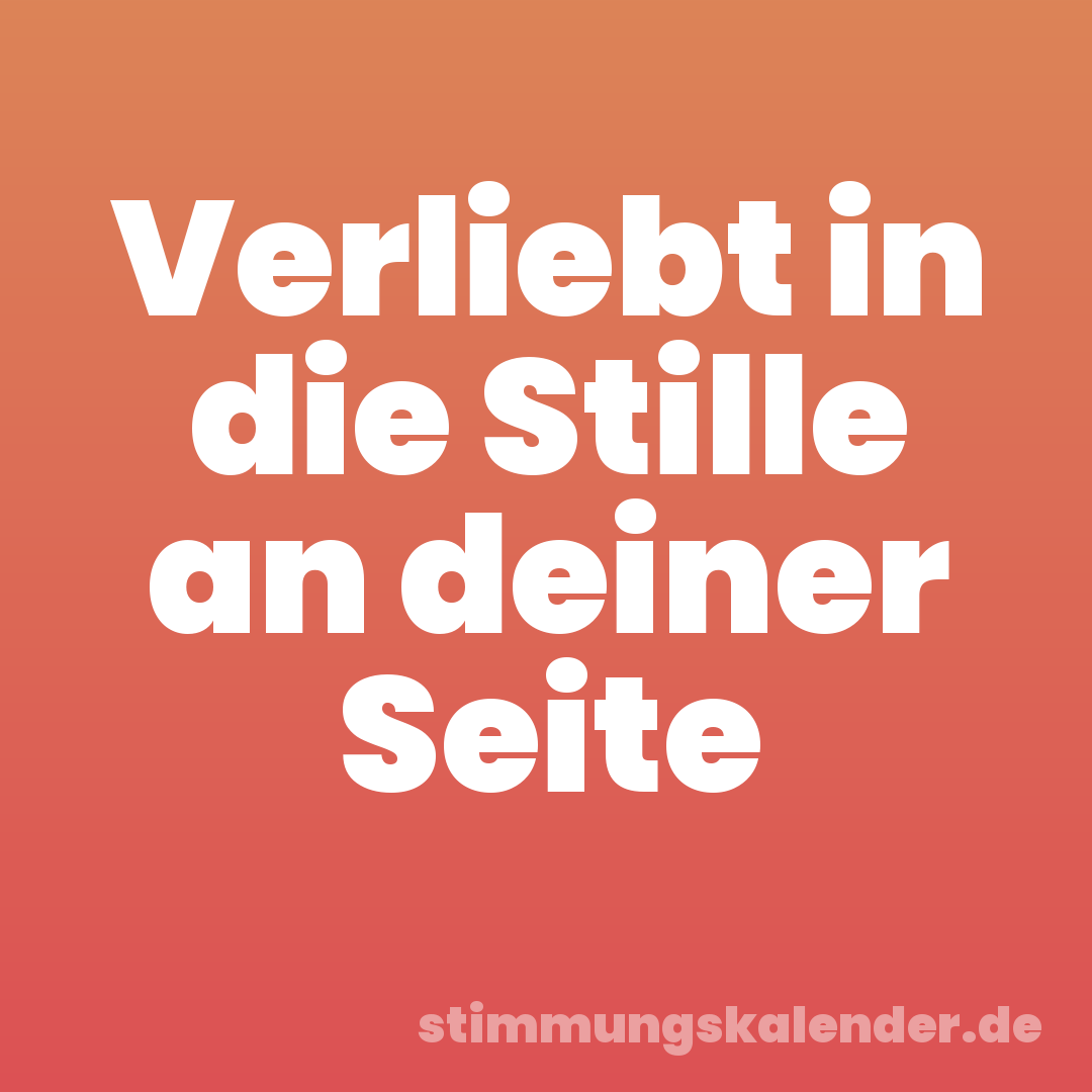 Verliebt in die Stille an deiner Seite