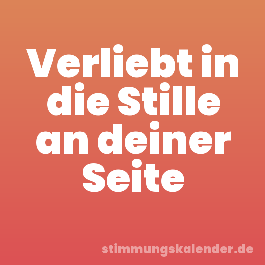 Verliebt in die Stille an deiner Seite