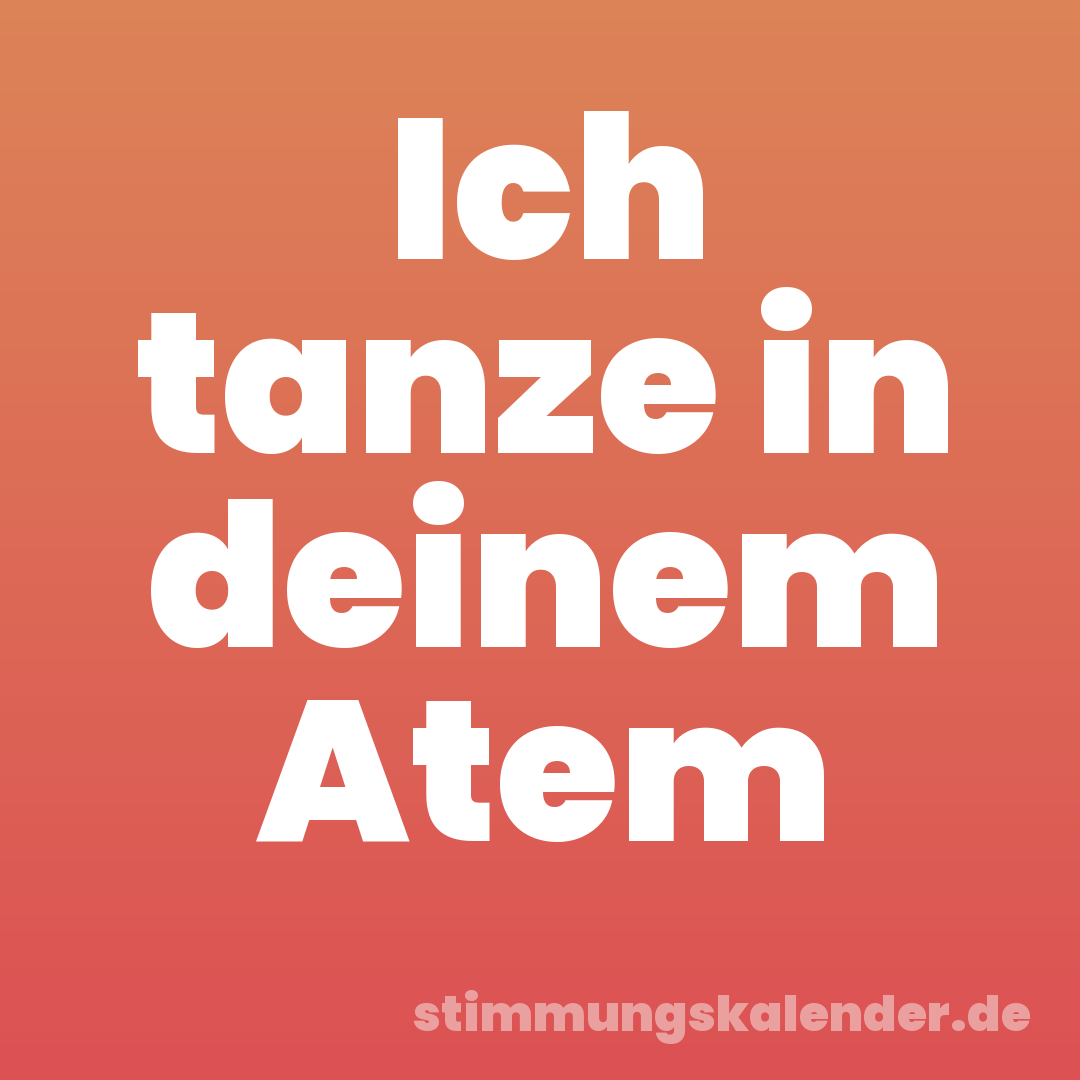 Ich tanze in deinem Atem