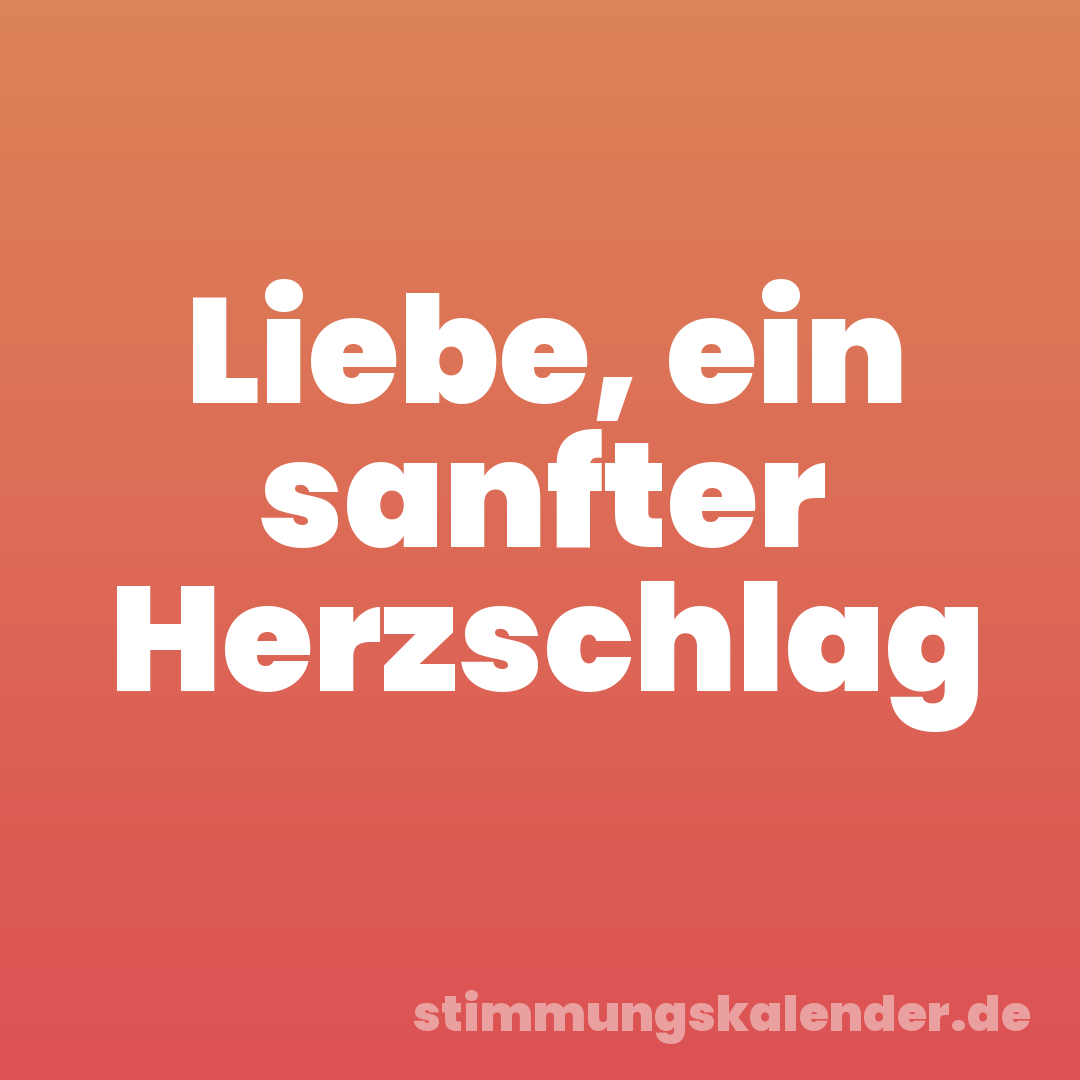 Liebe, ein sanfter Herzschlag