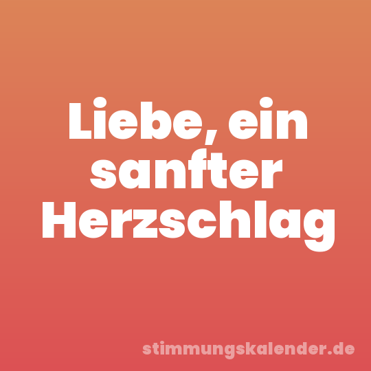 Liebe, ein sanfter Herzschlag