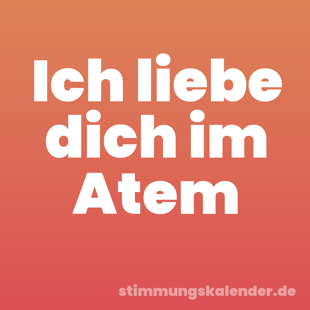 Ich liebe dich im Atem
