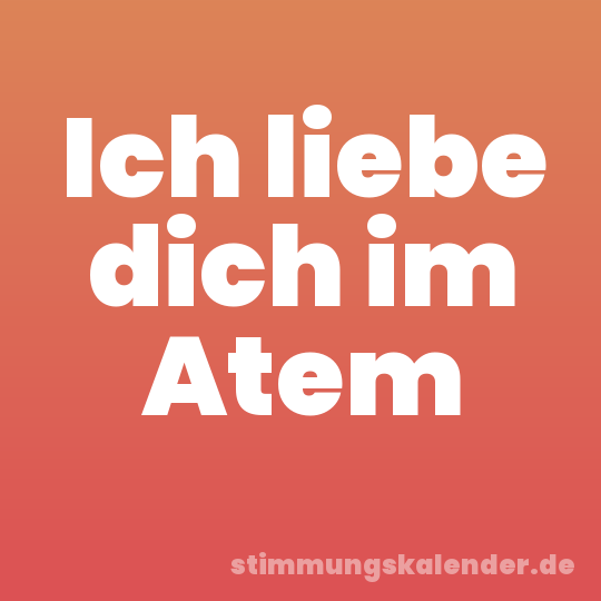 Ich liebe dich im Atem