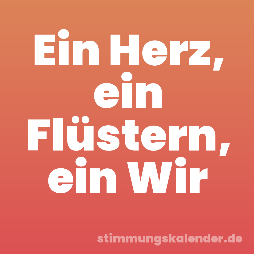 Ein Herz, ein Flüstern, ein Wir