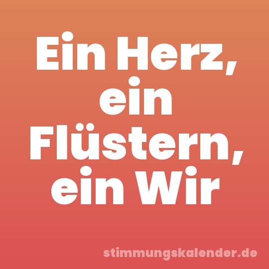 Ein Herz, ein Flüstern, ein Wir