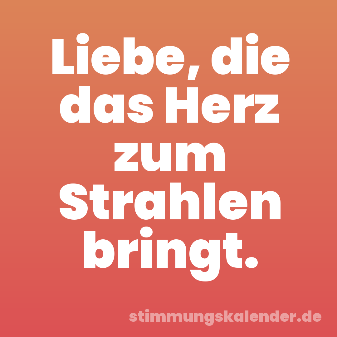 Liebe, die das Herz zum Strahlen bringt.