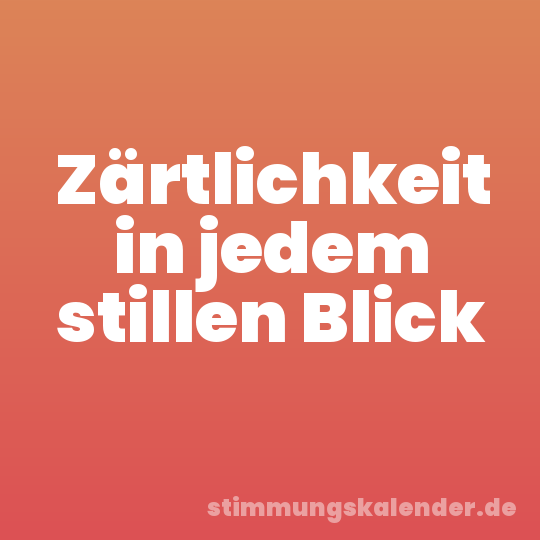 Zärtlichkeit in jedem stillen Blick