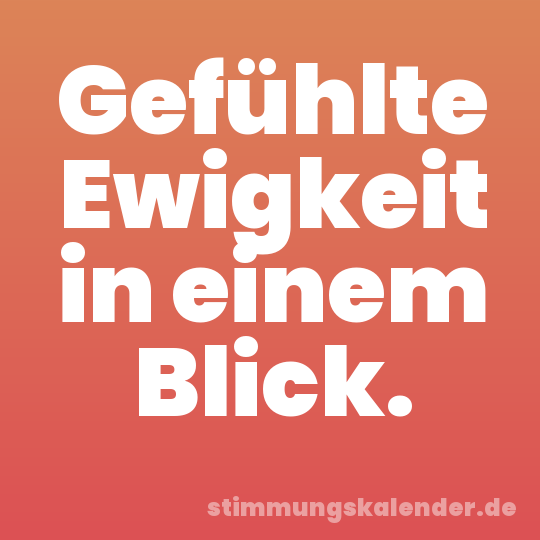 Gefühlte Ewigkeit in einem Blick.