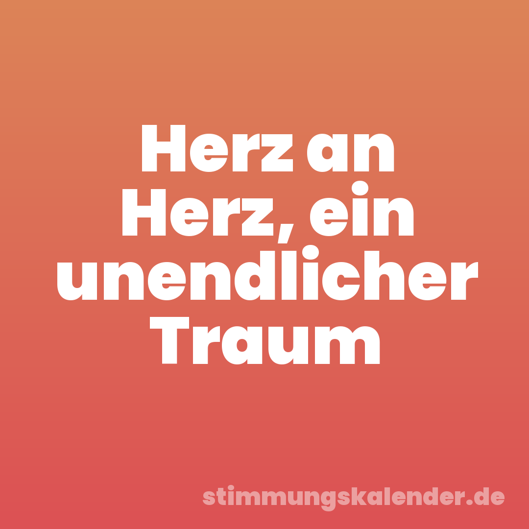 Herz an Herz, ein unendlicher Traum