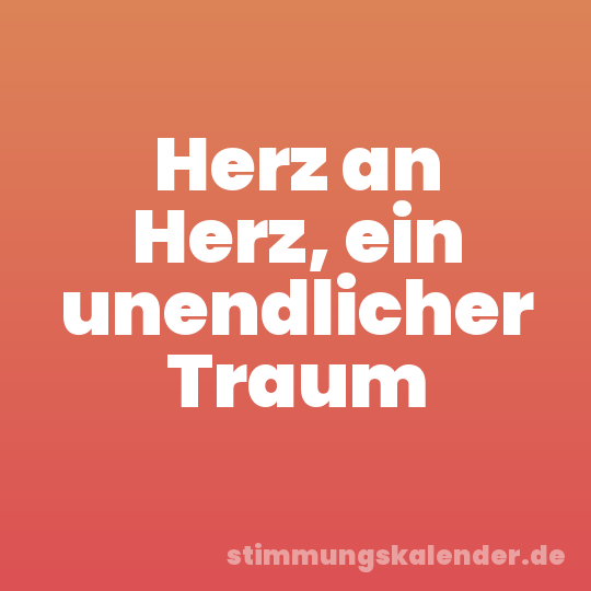 Herz an Herz, ein unendlicher Traum