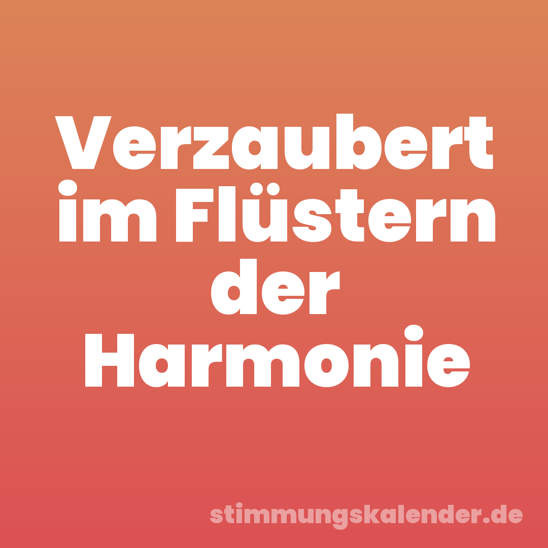 Verzaubert im Flüstern der Harmonie