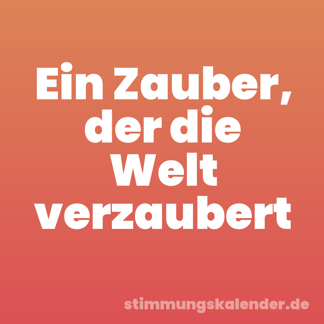 Ein Zauber, der die Welt verzaubert