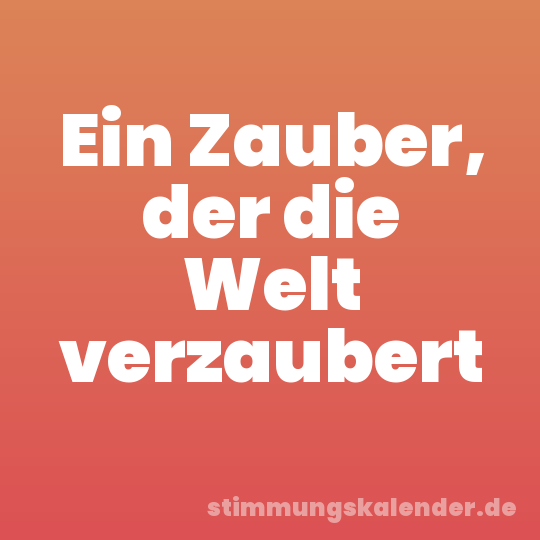 Ein Zauber, der die Welt verzaubert