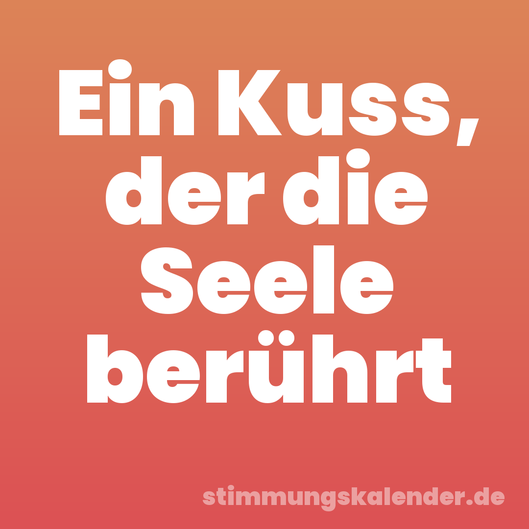 Ein Kuss, der die Seele berührt