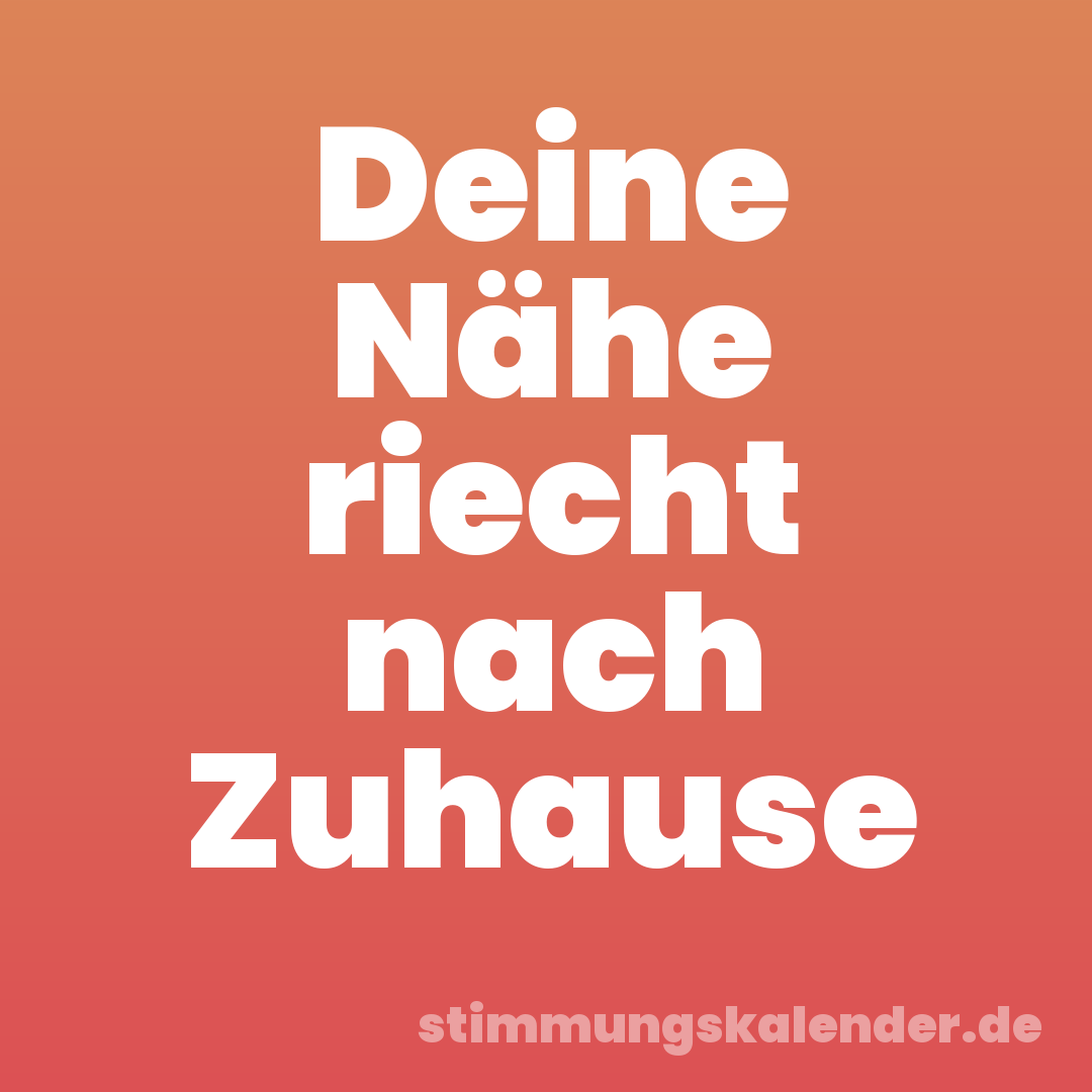 Deine Nähe riecht nach Zuhause