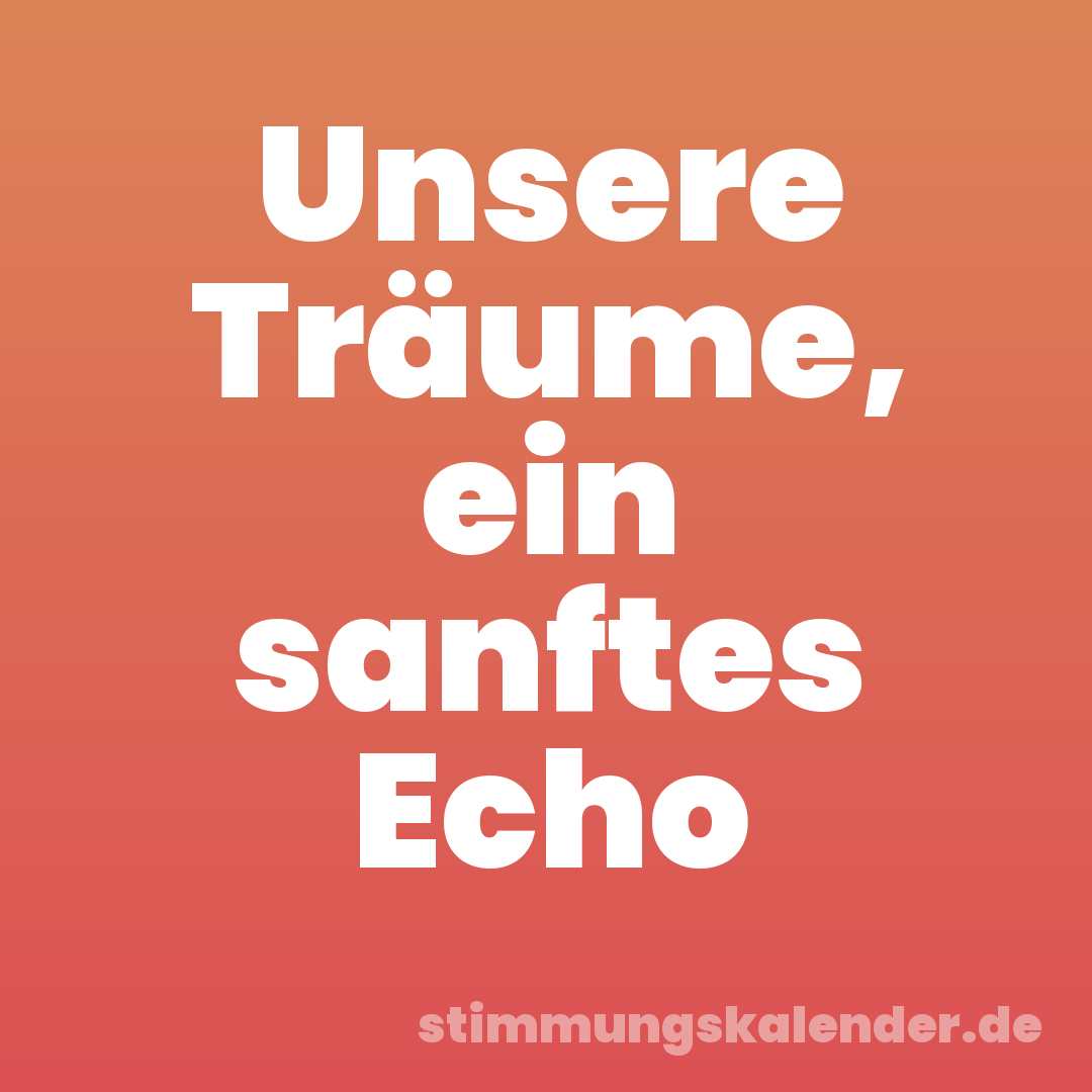 Unsere Träume, ein sanftes Echo