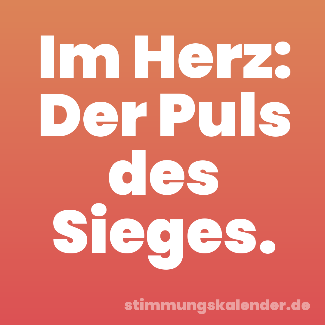 Im Herz: Der Puls des Sieges.