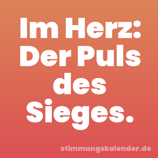 Im Herz: Der Puls des Sieges.
