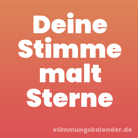 Deine Stimme malt Sterne