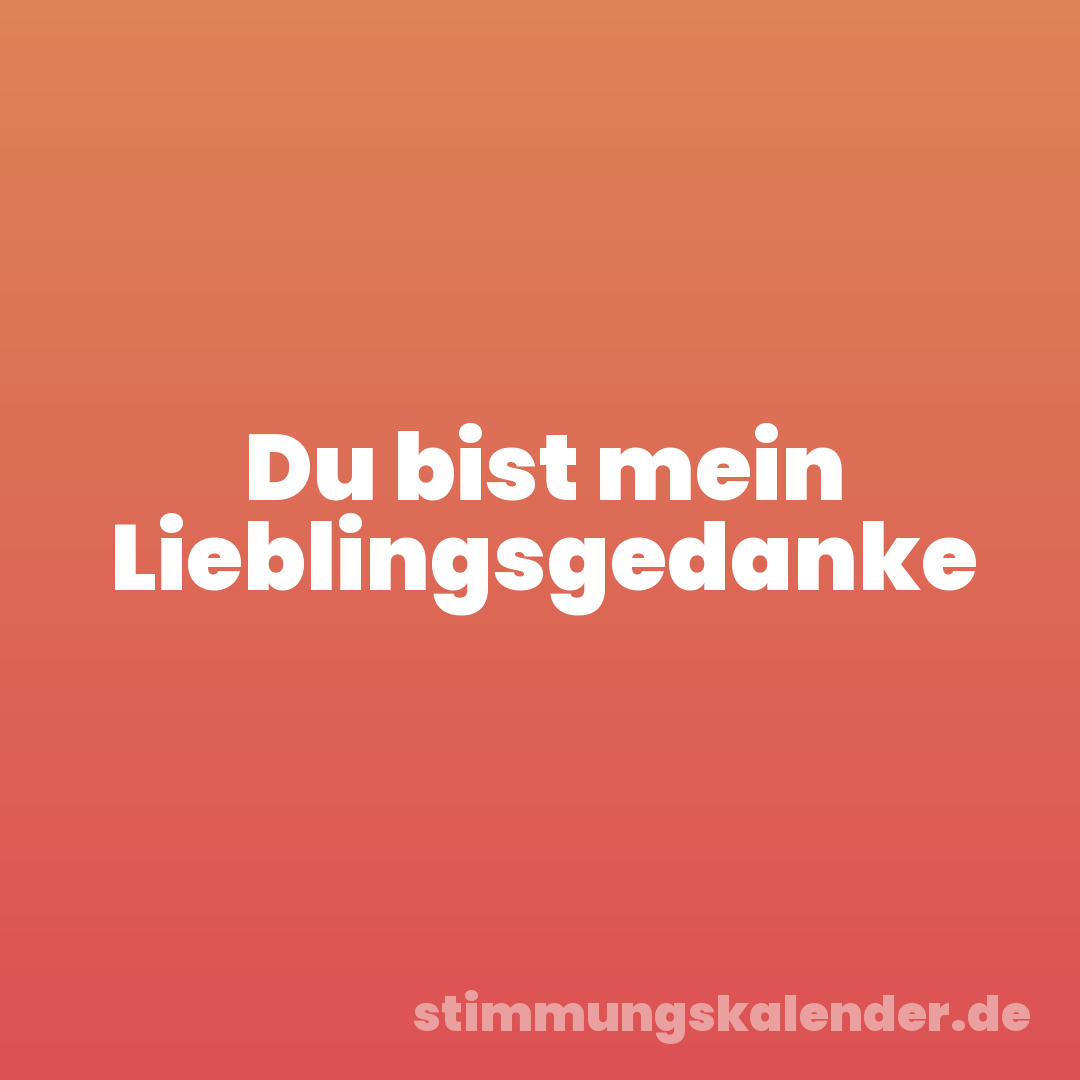 Du bist mein Lieblingsgedanke