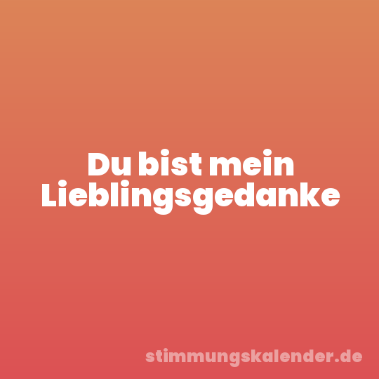 Du bist mein Lieblingsgedanke