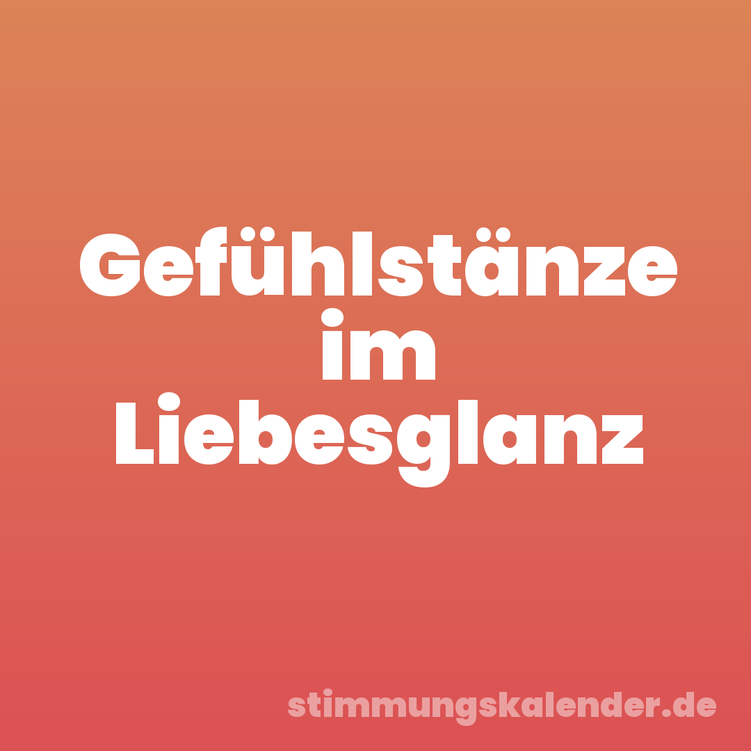 Gefühlstänze im Liebesglanz