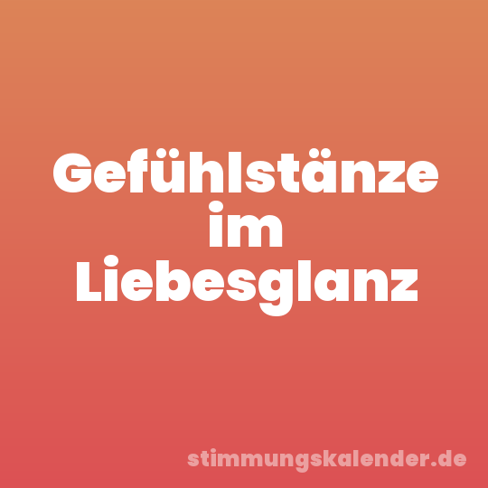 Gefühlstänze im Liebesglanz