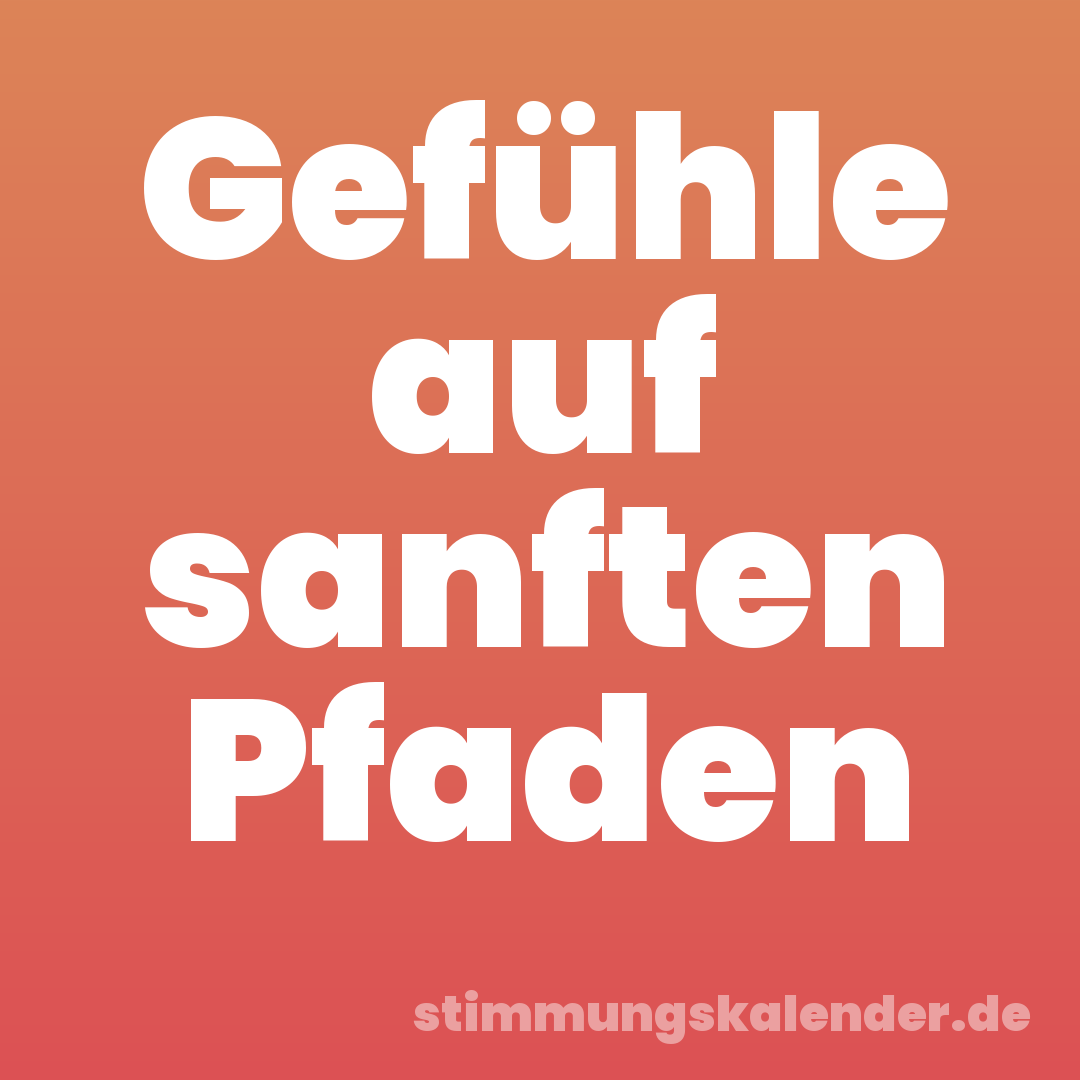 Gefühle auf sanften Pfaden