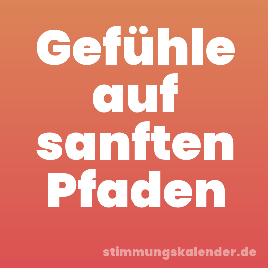 Gefühle auf sanften Pfaden