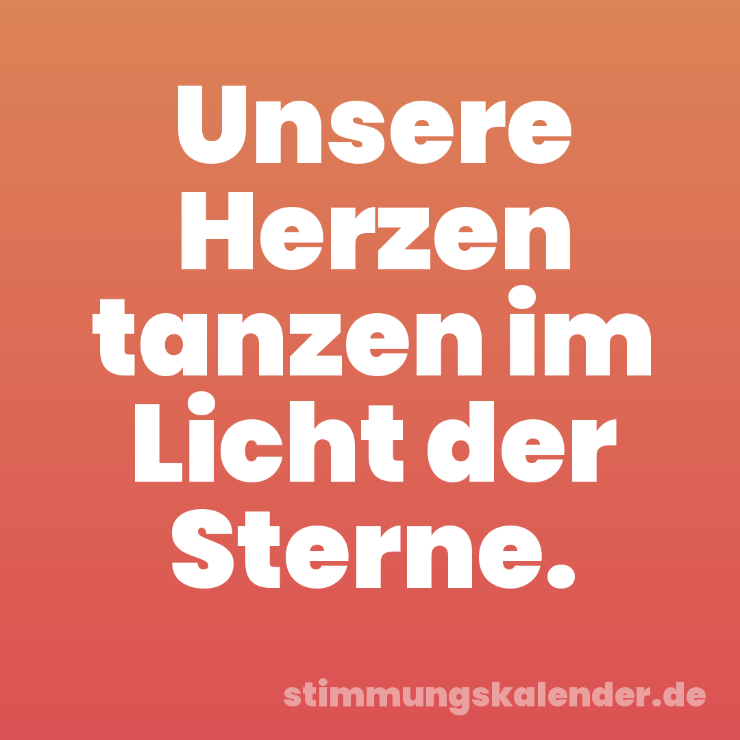 Unsere Herzen tanzen im Licht der Sterne.