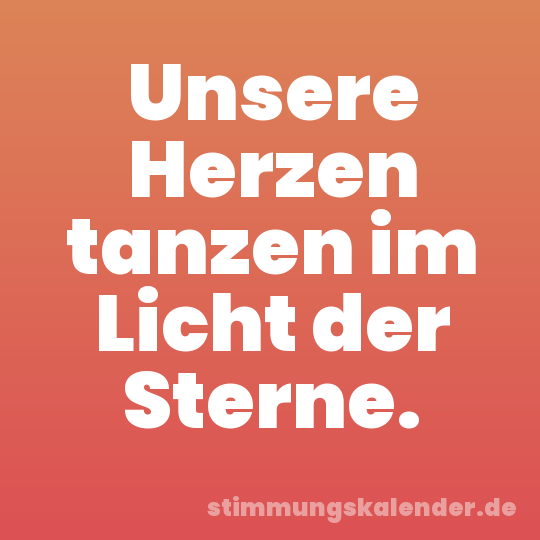 Unsere Herzen tanzen im Licht der Sterne.