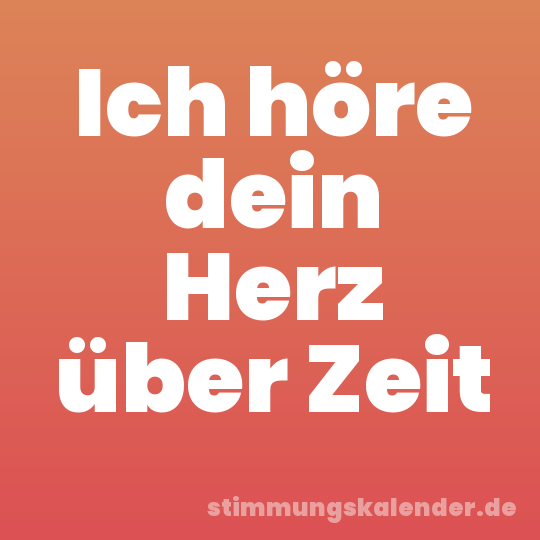 Ich höre dein Herz über Zeit