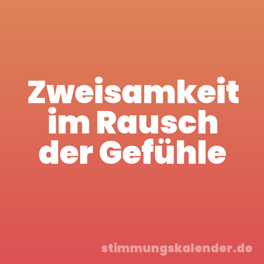 Zweisamkeit im Rausch der Gefühle