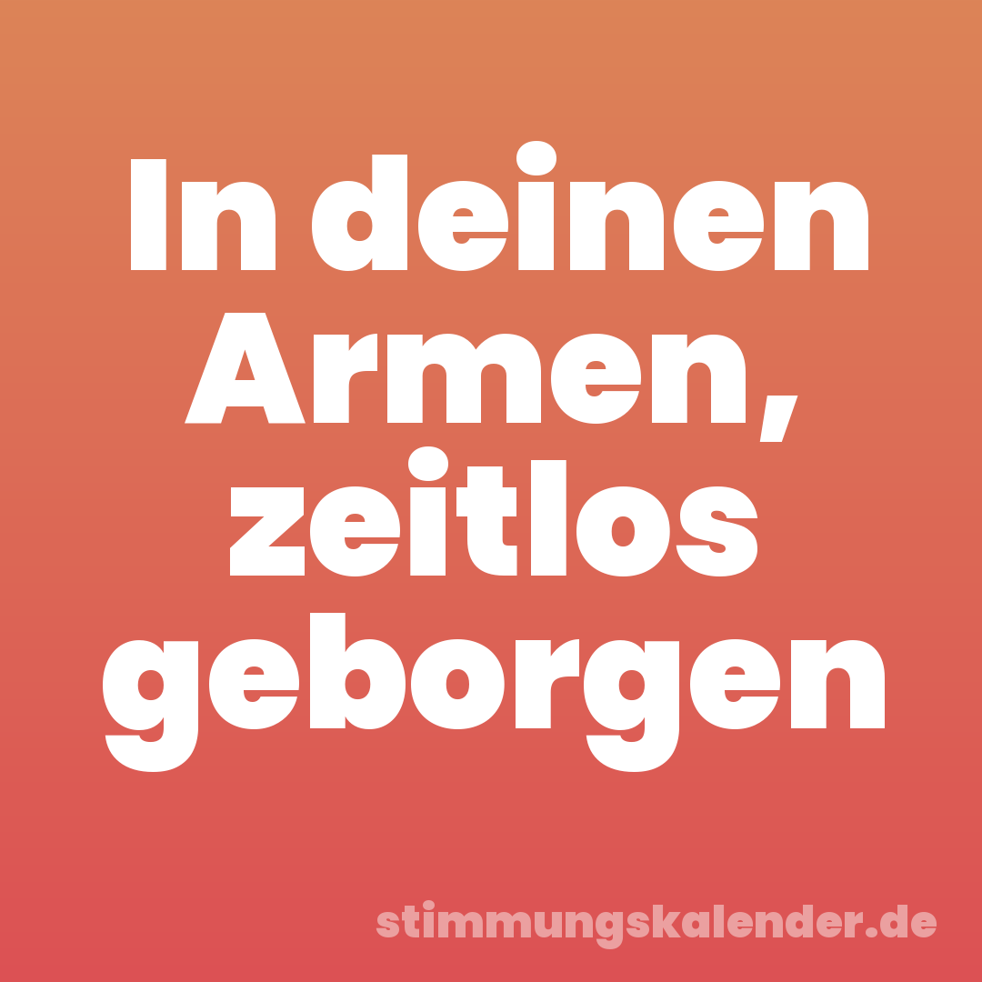 In deinen Armen, zeitlos geborgen