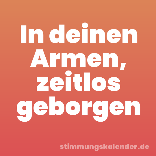 In deinen Armen, zeitlos geborgen
