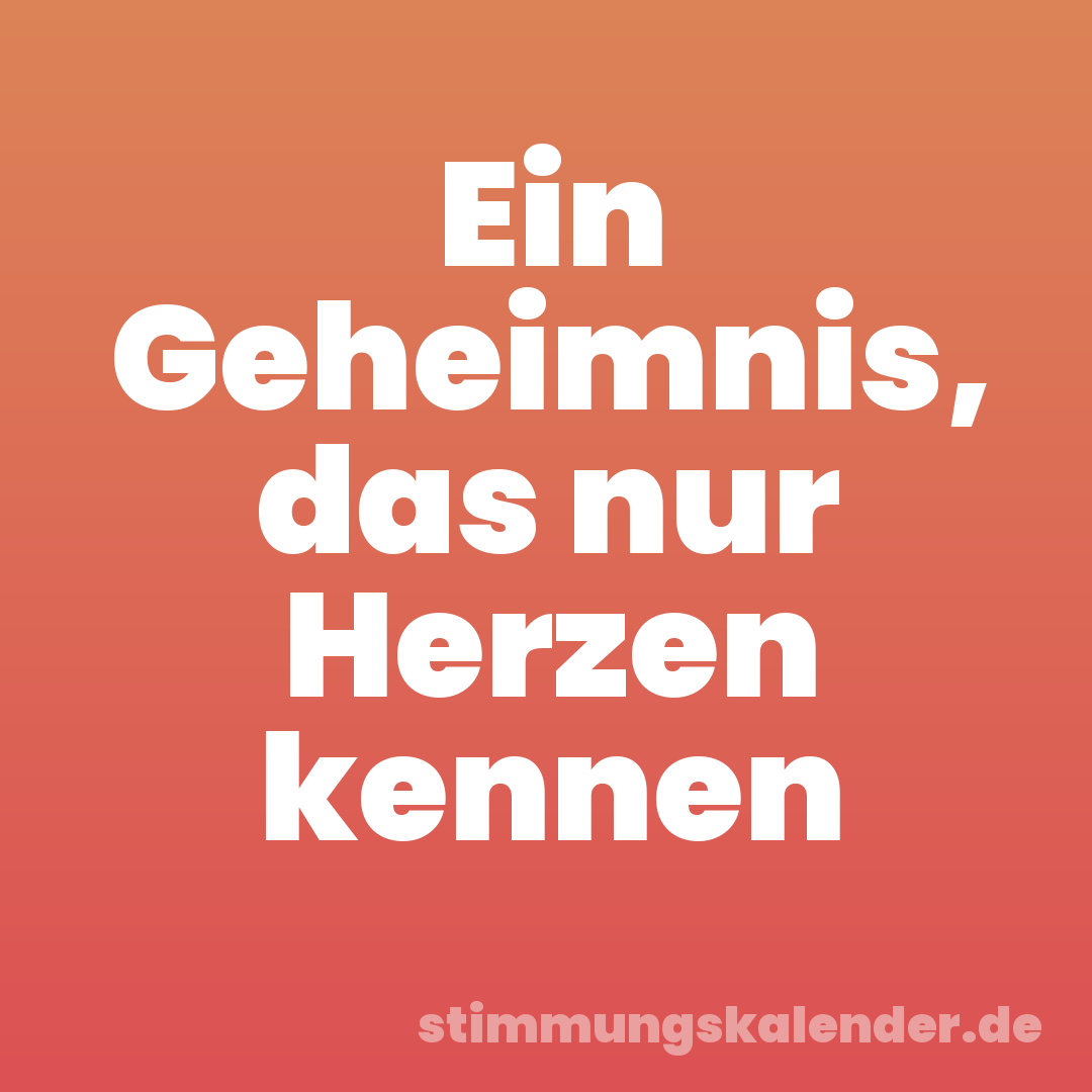 Ein Geheimnis, das nur Herzen kennen