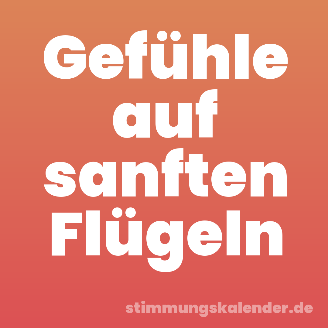 Gefühle auf sanften Flügeln